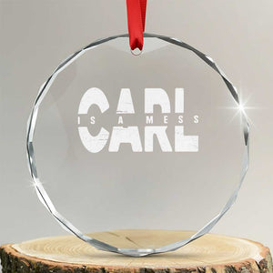 Carl's A Mess Crystal Glass Ornament Reality TV Viral Meme TS10 Transparent Glass 3'' Circle Print Your Wear