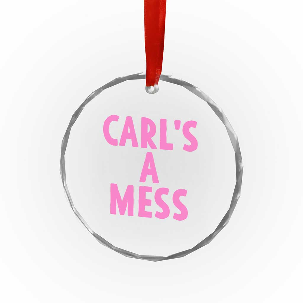 Carl's a Mess Crystal Glass Ornament Viral Reality TV Quote Meme TS14 Print Your Wear
