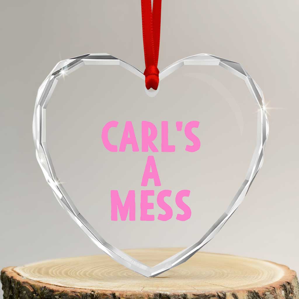 Carl's a Mess Heart Crystal Glass Ornament Viral Reality TV Quote Meme TS14 Transparent Glass 3'' Heart Print Your Wear
