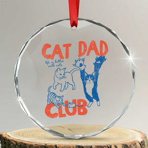Cat Dad Club Crystal Glass Ornament Life is Better with Cats Fathers Day TS11 Transparent Glass 3'' Circle Print Your Wear