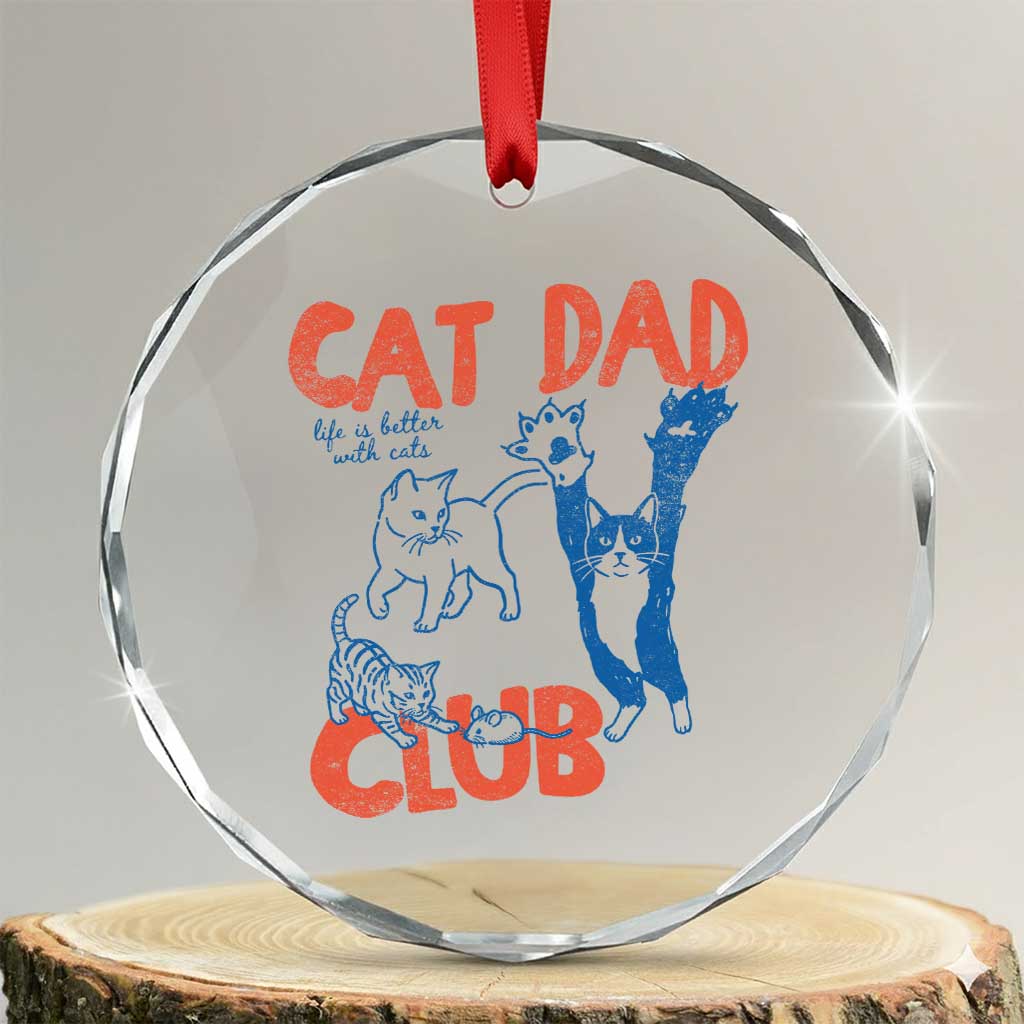 Cat Dad Club Crystal Glass Ornament Life is Better with Cats Fathers Day TS11 Transparent Glass 3'' Circle Print Your Wear