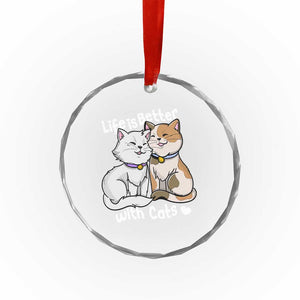 Cat Lover Crystal Glass Ornament Life Is Better With Cats Cute - Print Your Wear