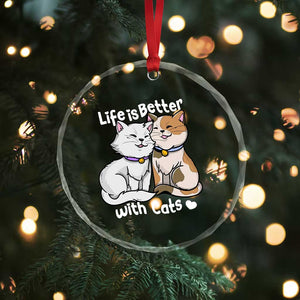 Cat Lover Crystal Glass Ornament Life Is Better With Cats Cute - Print Your Wear