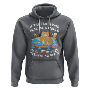 Cat Lover Hoodie If The Earth Was Flat Cats Would Have Pushed Everything Off It TS09 Charcoal Printyourwear