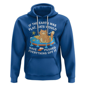 Cat Lover Hoodie If The Earth Was Flat Cats Would Have Pushed Everything Off It TS09 Royal Blue Printyourwear