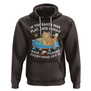 Cat Lover Hoodie If The Earth Was Flat Cats Would Have Pushed Everything Off It TS09 Dark Chocolate Printyourwear