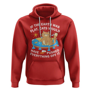 Cat Lover Hoodie If The Earth Was Flat Cats Would Have Pushed Everything Off It TS09 Red Printyourwear