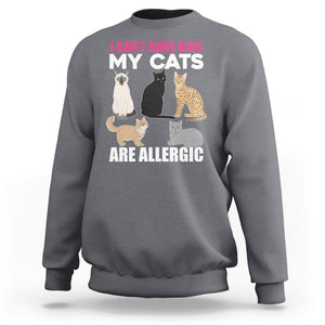 Cat Lover Sweatshirt I Can't Have Kids My Cats Is Allergic TS02 Charcoal Printyourwear