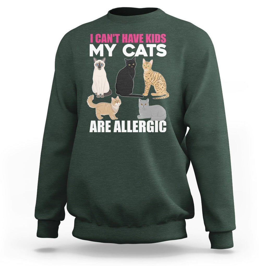 Cat Lover Sweatshirt I Can't Have Kids My Cats Is Allergic TS02 Dark Forest Green Printyourwear