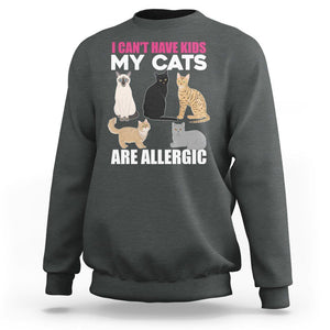 Cat Lover Sweatshirt I Can't Have Kids My Cats Is Allergic TS02 Dark Heather Printyourwear