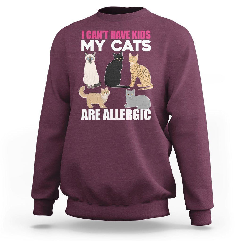 Cat Lover Sweatshirt I Can't Have Kids My Cats Is Allergic TS02 Maroon Printyourwear