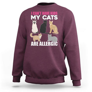 Cat Lover Sweatshirt I Can't Have Kids My Cats Is Allergic TS02 Maroon Printyourwear
