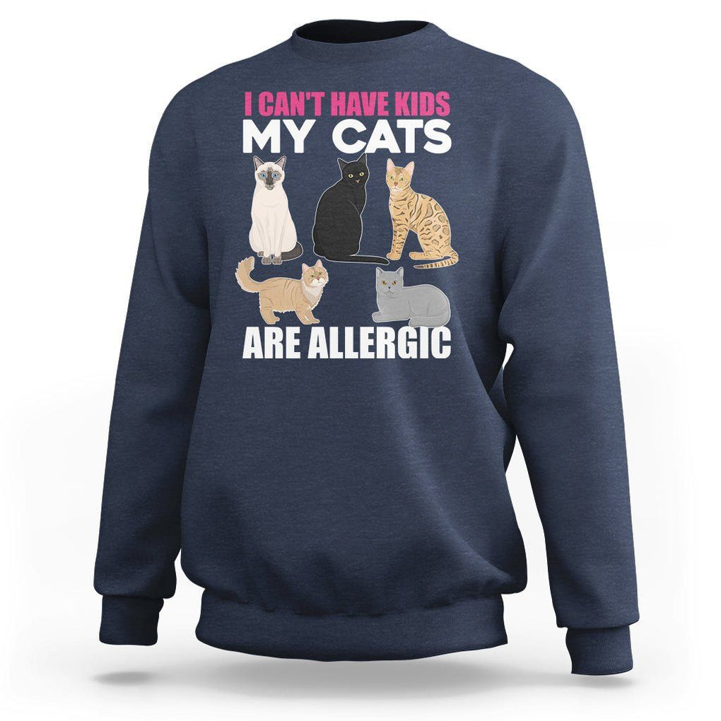 Cat Lover Sweatshirt I Can't Have Kids My Cats Is Allergic TS02 Navy Printyourwear