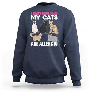 Cat Lover Sweatshirt I Can't Have Kids My Cats Is Allergic TS02 Navy Printyourwear