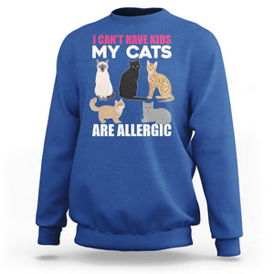 Cat Lover Sweatshirt I Can't Have Kids My Cats Is Allergic TS02 Royal Blue Printyourwear