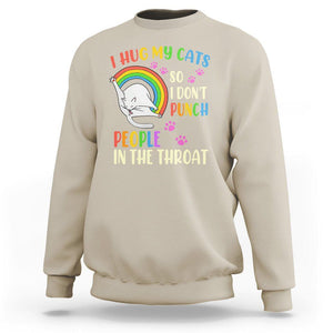 Cat Lover Sweatshirt I Hug My Cat So I Don't Punch People In The Throat TS09 Sand Printyourwear