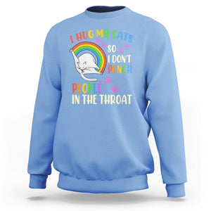Cat Lover Sweatshirt I Hug My Cat So I Don't Punch People In The Throat TS09 Carolina Blue Printyourwear