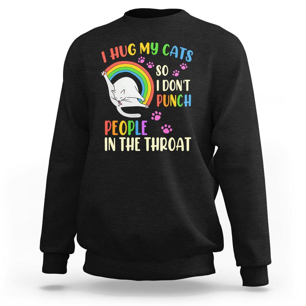 Cat Lover Sweatshirt I Hug My Cat So I Don't Punch People In The Throat TS09 Black Printyourwear
