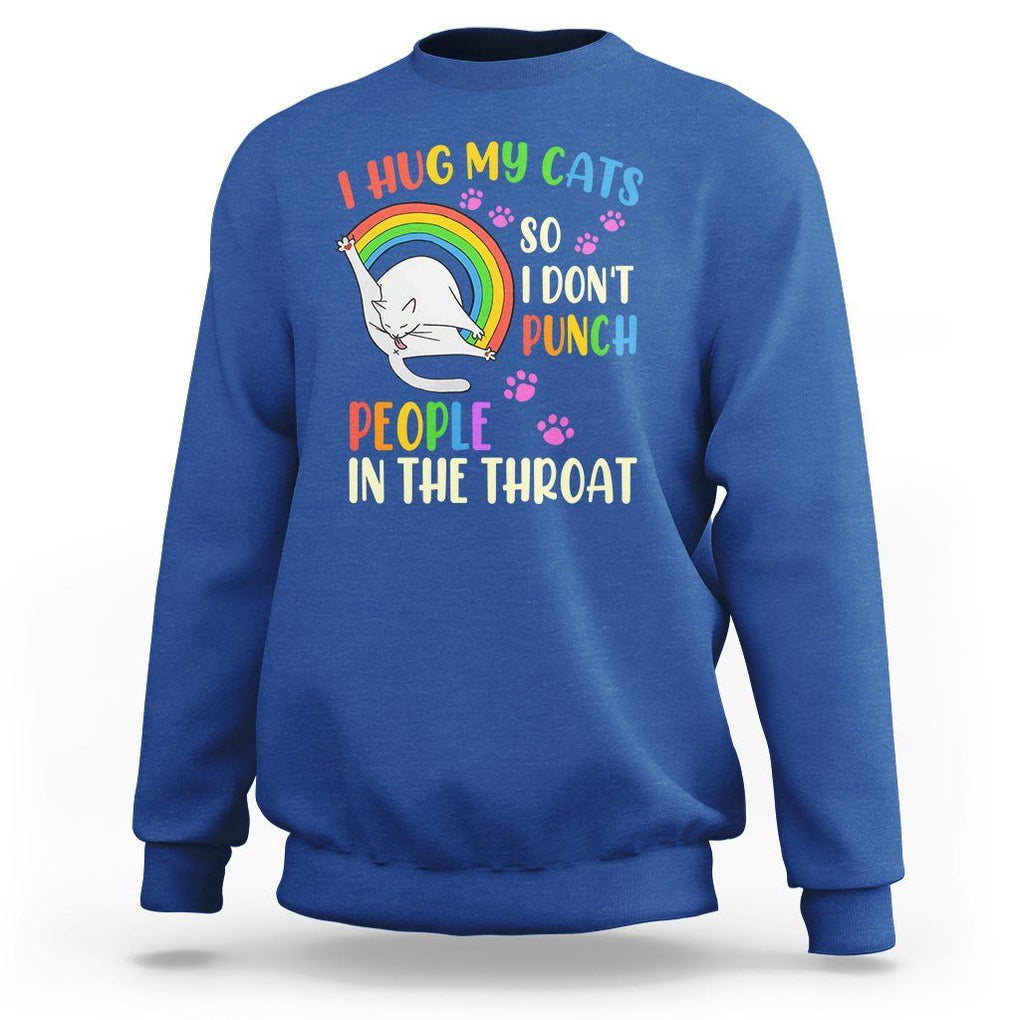 Cat Lover Sweatshirt I Hug My Cat So I Don't Punch People In The Throat TS09 Royal Blue Printyourwear