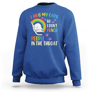 Cat Lover Sweatshirt I Hug My Cat So I Don't Punch People In The Throat TS09 Royal Blue Printyourwear
