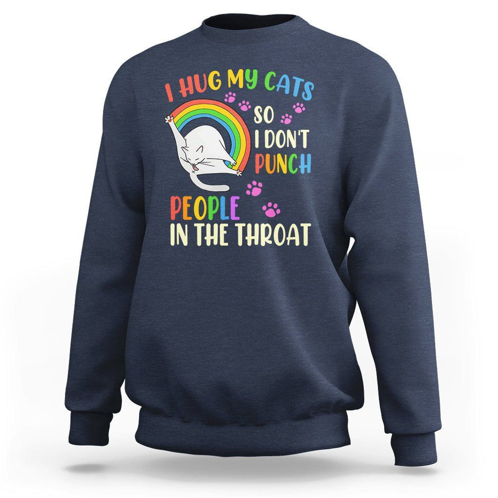 Cat Lover Sweatshirt I Hug My Cat So I Don't Punch People In The Throat TS09 Navy Printyourwear
