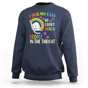 Cat Lover Sweatshirt I Hug My Cat So I Don't Punch People In The Throat TS09 Navy Printyourwear
