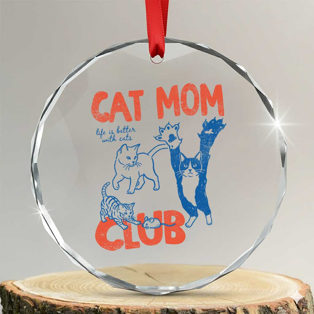 Cat Mom Club Crystal Glass Ornament Life is Better with Cats Mothers Day TS11 Transparent Glass 3'' Circle Print Your Wear