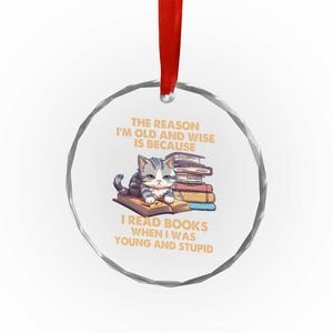 Cat Reading Crystal Glass Ornament I'm Old And Wise Because I Read Books When I Was Young And Stupid Funny Reading Lover TS02 Print Your Wear