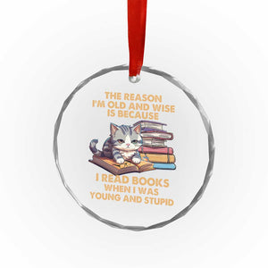 Cat Reading Crystal Glass Ornament I'm Old And Wise Because I Read Books When I Was Young And Stupid Funny Reading Lover - Print Your Wear