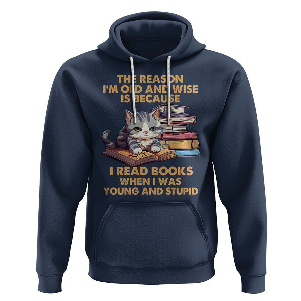 Cat Reading Hoodie I'm Old And Wise Because I Read Books When I Was Young And Stupid Funny Reading Lover TS02 Navy Printyourwear