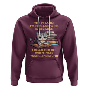Cat Reading Hoodie I'm Old And Wise Because I Read Books When I Was Young And Stupid Funny Reading Lover TS02 Maroon Printyourwear