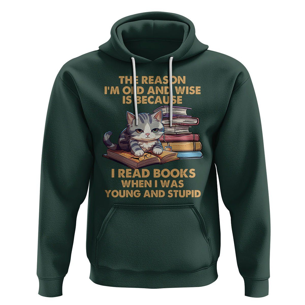 Cat Reading Hoodie I'm Old And Wise Because I Read Books When I Was Young And Stupid Funny Reading Lover TS02 Dark Forest Green Printyourwear