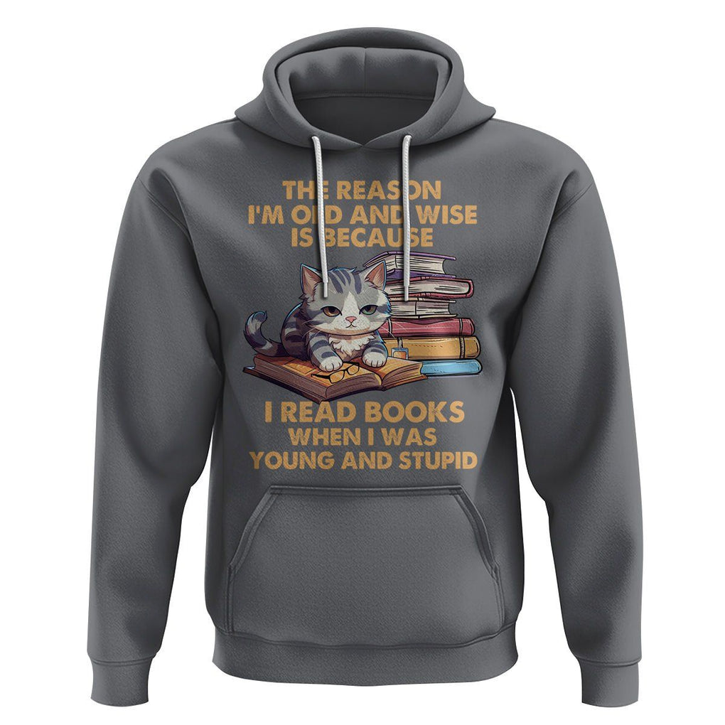 Cat Reading Hoodie I'm Old And Wise Because I Read Books When I Was Young And Stupid Funny Reading Lover TS02 Charcoal Printyourwear