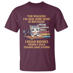 Cat Reading T Shirt I'm Old And Wise Because I Read Books When I Was Young And Stupid Funny Reading Lover TS02 Maroon Printyourwear