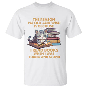 Cat Reading T Shirt I'm Old And Wise Because I Read Books When I Was Young And Stupid Funny Reading Lover TS02 White Printyourwear