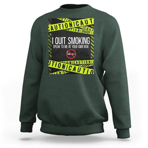 Caution I Quit Smoking Sweatshirt Speak To Me At Your Own Risk No Tobacco Day TS09 Dark Forest Green Print Your Wear