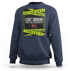 Caution I Quit Smoking Sweatshirt Speak To Me At Your Own Risk No Tobacco Day TS09 Navy Print Your Wear