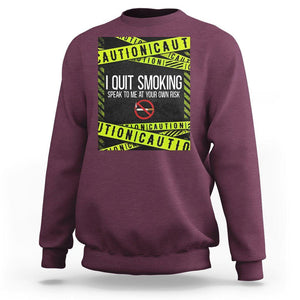 Caution I Quit Smoking Sweatshirt Speak To Me At Your Own Risk No Tobacco Day TS09 Maroon Print Your Wear
