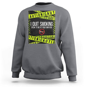 Caution I Quit Smoking Sweatshirt Speak To Me At Your Own Risk No Tobacco Day TS09 Charcoal Print Your Wear