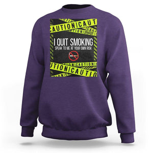 Caution I Quit Smoking Sweatshirt Speak To Me At Your Own Risk No Tobacco Day TS09 Purple Print Your Wear