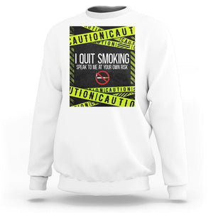 Caution I Quit Smoking Sweatshirt Speak To Me At Your Own Risk No Tobacco Day TS09 White Print Your Wear
