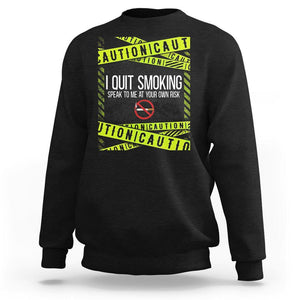 Caution I Quit Smoking Sweatshirt Speak To Me At Your Own Risk No Tobacco Day TS09 Black Print Your Wear