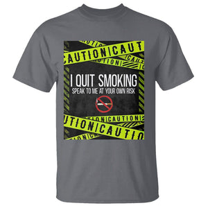 Caution I Quit Smoking T Shirt Speak To Me At Your Own Risk No Tobacco Day TS09 Charcoal Print Your Wear