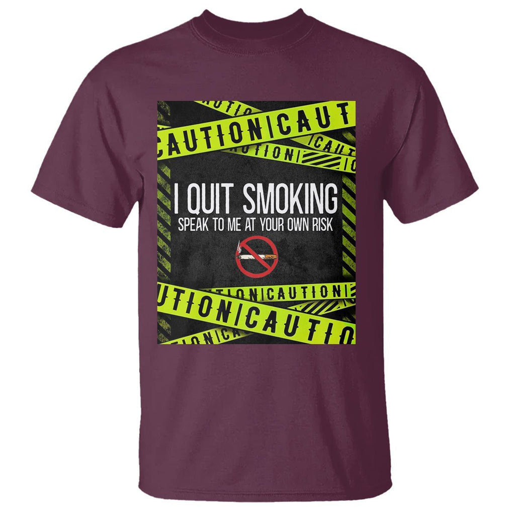Caution I Quit Smoking T Shirt Speak To Me At Your Own Risk No Tobacco Day TS09 Maroon Print Your Wear