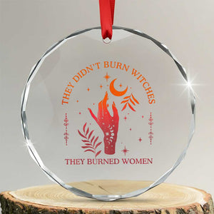 Celestial Witchy Feminist Crystal Glass Ornament They Didn't Burn Witches They Burned Women TS02 Transparent Glass 3'' Circle Print Your Wear