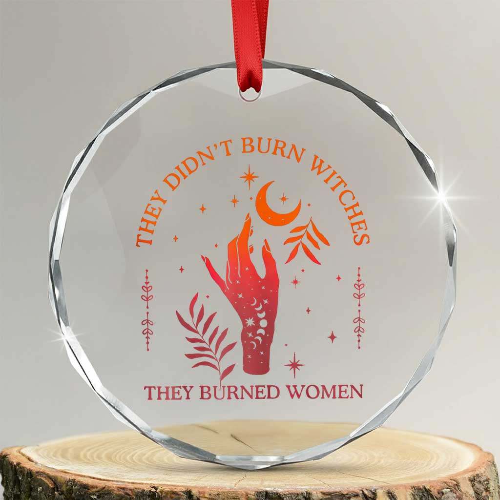 Celestial Witchy Feminist Crystal Glass Ornament They Didn't Burn Witches They Burned Women TS02 Transparent Glass 3'' Circle Print Your Wear
