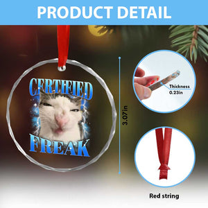 Certified Freak Funny Cat Meme Crystal Glass Ornament Internet Memes Gen Z TS10 Print Your Wear