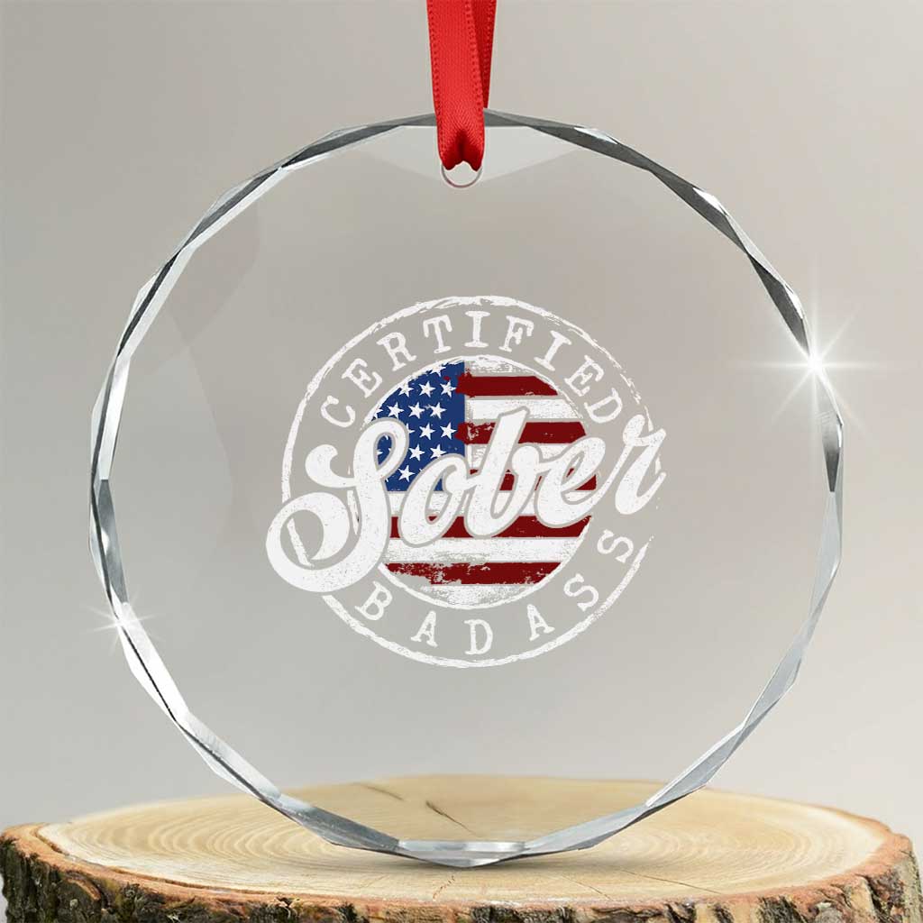 Certified Sober Badass Crystal Glass Ornament Sobriety Alcohol Recovery Vintage American Flag TS11 Transparent Glass 3'' Circle Print Your Wear