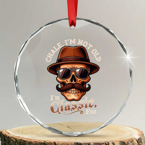 Chale Im Not Old Im Classic Foo Crystal Glass Ornament Funny Chicano Skull OG Cholo TS02 Transparent Glass 3'' Circle Print Your Wear
