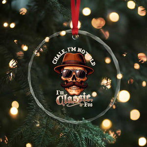 Chale Im Not Old Im Classic Foo Crystal Glass Ornament Funny Chicano Skull OG Cholo TS02 Print Your Wear